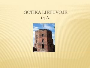 GOTIKA LIETUVOJE 14 A Gotika yra pirmasis stilius