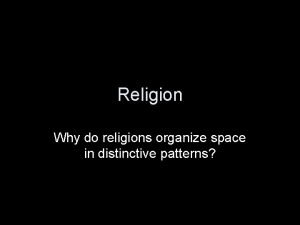 Why do religions organize space in distinctive patterns
