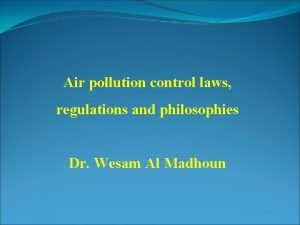 Air pollution control laws regulations and philosophies Dr