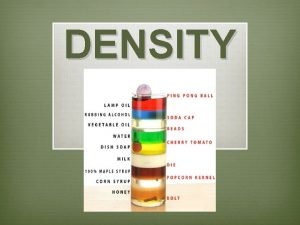 DENSITY Density the amount of mass in a