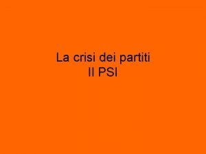 La crisi dei partiti Il PSI Dopo crollo