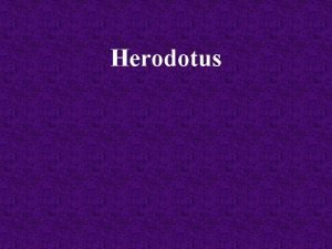 Herodotus Herodotus 484 B C 425 B C
