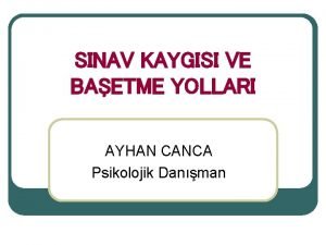 SINAV KAYGISI VE BAETME YOLLARI AYHAN CANCA Psikolojik