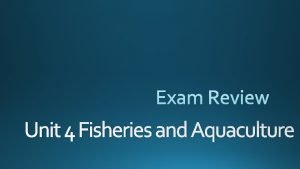 Unit 4 Fisheries and Aquaculture http visual ly35