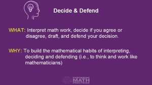 Decide Defend WHAT Interpret math work decide if