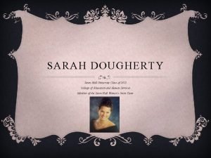 SARAH DOUGHERTY Seton Hall University Class of 2015