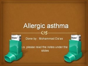 Allergic asthma Done by Mohammad Daas p s