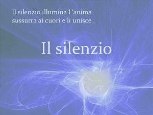 Il silenzio illumina l anima sussurra ai cuori