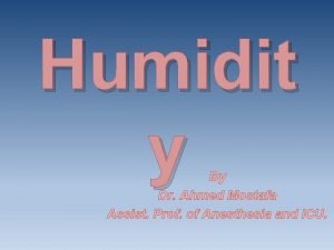 Humidit y By Dr Ahmed Mostafa Assist Prof