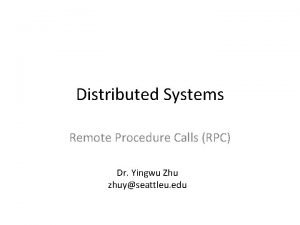 Distributed Systems Remote Procedure Calls RPC Dr Yingwu