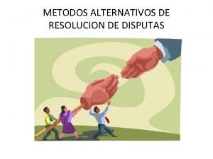 METODOS ALTERNATIVOS DE RESOLUCION DE DISPUTAS SISTEMAS DE