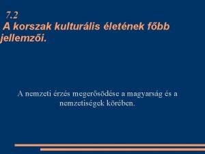 7 2 A korszak kulturlis letnek fbb jellemzi