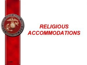 RELIGIOUS ACCOMMODATIONS EORC Overview Marine Corps policy on