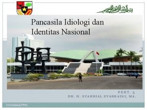 Pancasila Idiologi dan Identitas Nasional 1 PERT 3