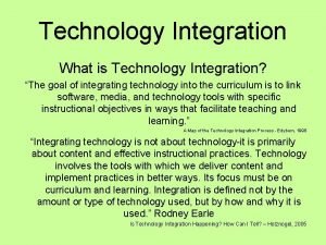 Technology Integration What is Technology Integration The goal