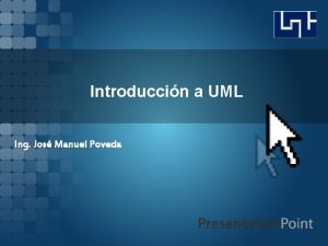 Introduccin a UML Ing Jos Manuel Poveda INTRODUCCIN