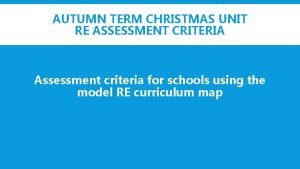 AUTUMN TERM CHRISTMAS UNIT RE ASSESSMENT CRITERIA Assessment