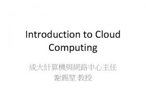 Introduction to Cloud Computing What is Cloud Computing