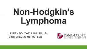 NonHodgkins Lymphoma LAUREN BOUTWELL MS RD LDN MING