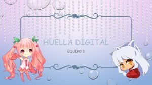 HUELLA DIGITAL EQUIPO 5 QU ES CUANDO HABLAMOS