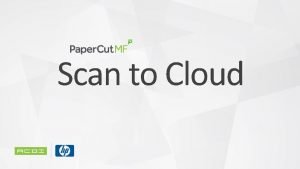 Scan to Cloud Paper Cut Scan to Cloud
