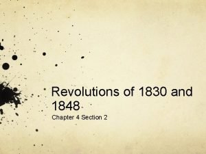 Revolutions of 1830 and 1848 Chapter 4 Section