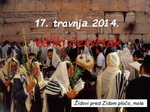 17 travnja 2014 Veliki etvrtak idovi pred Zidom