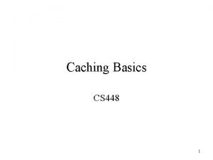 Caching Basics CS 448 1 Memory Hierarchies Takes