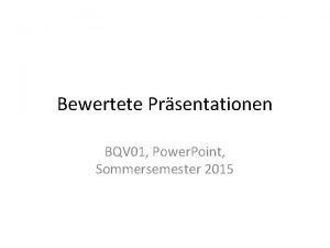 Bewertete Prsentationen BQV 01 Power Point Sommersemester 2015