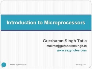 Introduction to Microprocessors Gursharan Singh Tatla mailmegursharansingh in