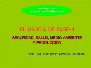 COMPUMET EIRL compumetingenierosyahoo com FILOSOFIA DE BASE4 SEGURIDAD