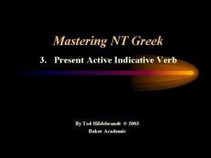 Mastering NT Greek 3 Present Active Indicative Verb