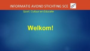 INFORMATIE AVOND STICHTING SCE Sport Cultuur en Educatie