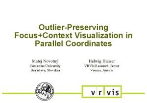 OutlierPreserving FocusContext Visualization in Parallel Coordinates Matej Novotn