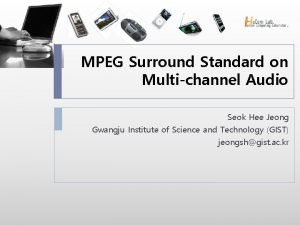 MPEG Surround Standard on Multichannel Audio Seok Hee