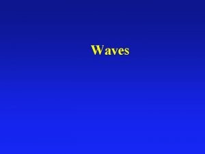 Waves Types of Waves l Transverse The medium