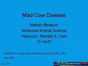 Mad Cow Disease Nathan Blessum Advanced Animal Science