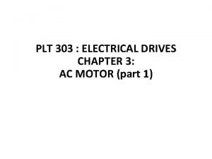 PLT 303 ELECTRICAL DRIVES CHAPTER 3 AC MOTOR