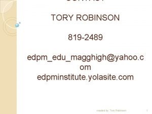 CONTACT TORY ROBINSON 819 2489 edpmedumagghighyahoo c om