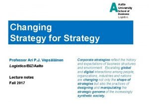 Aalto University School of Business Logistics Changing Strategy