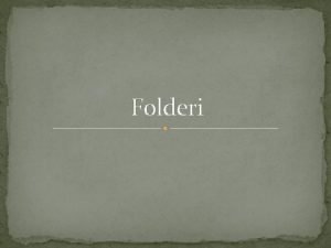 Folderi Folder ili Direktorijum fascikla je takva struktura