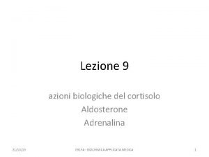 Lezione 9 azioni biologiche del cortisolo Aldosterone Adrenalina