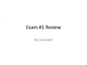 Exam 1 Review By sseshadr Agenda Reminders Test