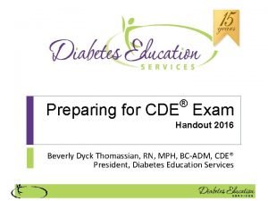 Preparing for CDE Exam Handout 2016 Beverly Dyck