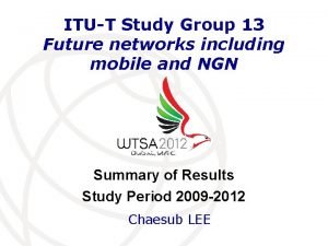 ITUT Study Group 13 Future networks including mobile