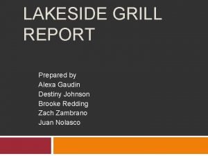 LAKESIDE GRILL REPORT Prepared by Alexa Gaudin Destiny