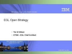 IBM Software Group EGL Simplify Innovation EGL Open