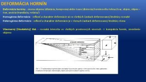 DEFORMCIA HORNN Deformcia horniny zmena objemu dilatcia kompresia