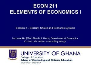 ECON 211 ELEMENTS OF ECONOMICS I Session 2
