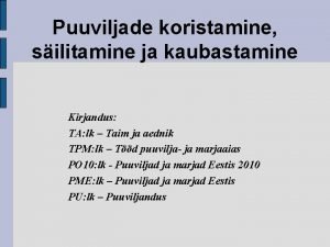 Puuviljade koristamine silitamine ja kaubastamine Kirjandus TA lk